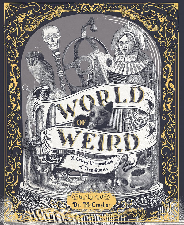 World of Weird: A Creepy Compendium of True Stories