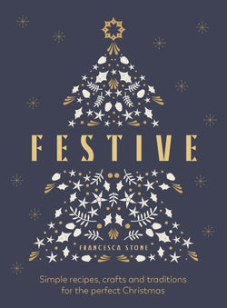 Festive: Simple Recipes, Crafts and Traditions
