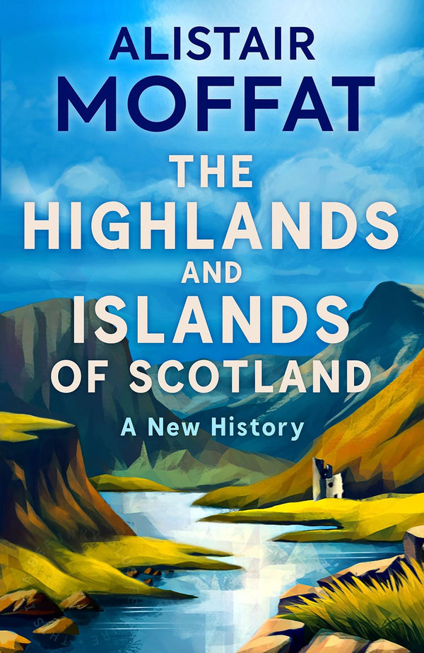 Highlands & Islands of Scotland: A New History